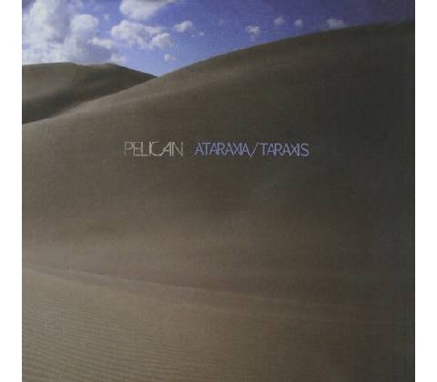 Pelican - Ataraxia / Taraxis