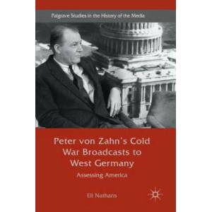 Peter von Zahn's Cold War Broadcasts to West Germany | Eli Nathans (ISBN: 9783319506142)