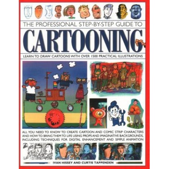 Cartooning, The Professional Step-by-Step Guide to | Ivan Hissey, Curtis Tappenden