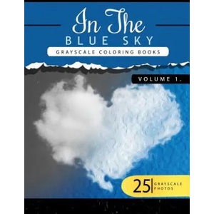 In the Blue Volume 1: Sky Grayscale coloring books for adults Relaxation Art Therapy for Busy People (Adult Coloring Books Series, grayscale | Grayscale Publishing (ISBN: 9781535136105)