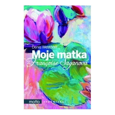 Moje matka Françoise Saganová - Françoise Saganová