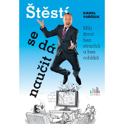 Štěstí se dá naučit - Můj život bez strachů a bez rohlíků - Karel Voříšek