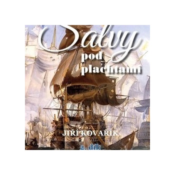 Salvy pod plachtami 2. díl - Revoluční a napoleonské války na moři - Kovařík Jiří