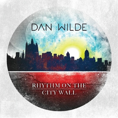 WILDE, DAN - RHYTHM ON THE CITY WALL CD