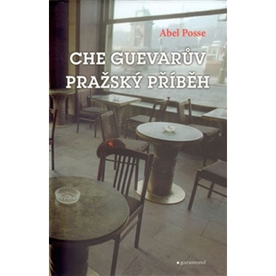 Che Guevarův pražský příběh - Abel Posse