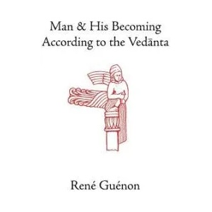 Man and His Becoming According to the Vedanta | René Guénon (ISBN: 9780900588617)