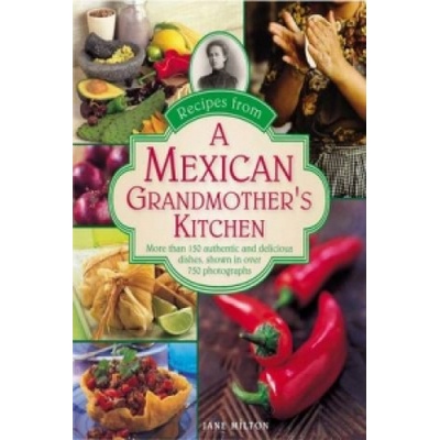 Recipes from a Mexican Grandmother's Kitchen | Jane Milton