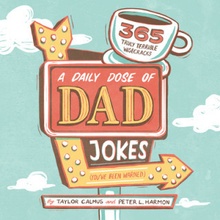 A Daily Dose of Dad Jokes: 365 Truly Terrible Wisecracks Youve Been Warned Calmus TaylorPaperback