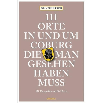 111 Orte in und um Coburg die man gesehen haben muss Ultsch Oliver