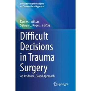 Difficult Decisions in Trauma Surgery | Kenneth Wilson, Selwyn O. Rogers (2022)