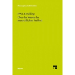 Philosophische Untersuchungen über das Wesen der menschlichen Freiheit und die damit zusammenhängenden Gegenstände | Friedrich Wilhelm Joseph von Schelling, Thomas Buchheim (ISBN: 9783787321629)