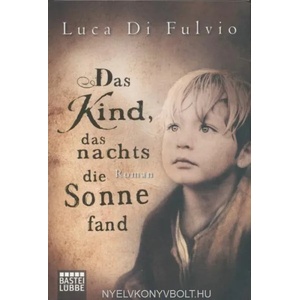 Das Kind, das nachts die Sonne fand | Luca di Fulvio (ISBN: 9783404171804)