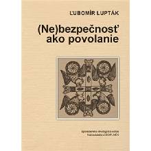 Nebezpečnosť ako povolanie - Ľubomír Lupták