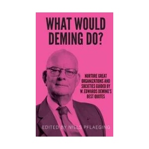What would Deming do? : Nurture great organizations and societies guided by W. Edwards Deming's best quotes | Deming, W. Edwards (ISBN: 9783948471200)