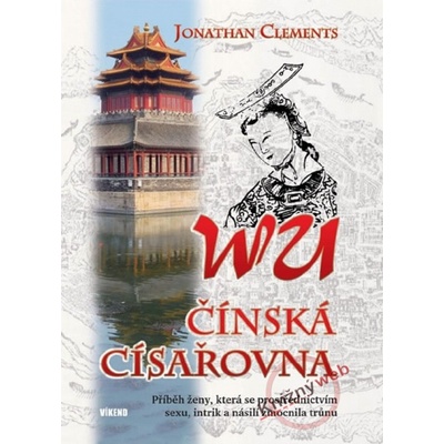 Wu - čínská císařovna - Jonathan Clements