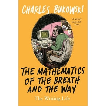 Mathematics of the Breath and the Way - The Writing Life Bukowski CharlesPaperback / softback