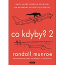 Co kdyby? 2 - Další vážné vědecké odpovědi na absurdní hypotetické otázky - Randall Munroe
