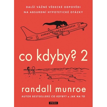 Co kdyby? 2 - Další vážné vědecké odpovědi na absurdní hypotetické otázky - Randall Munroe