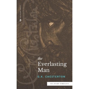 The Everlasting Man (Sea Harp Timeless series) | G. K. Chesterton (ISBN: 9780768464443)