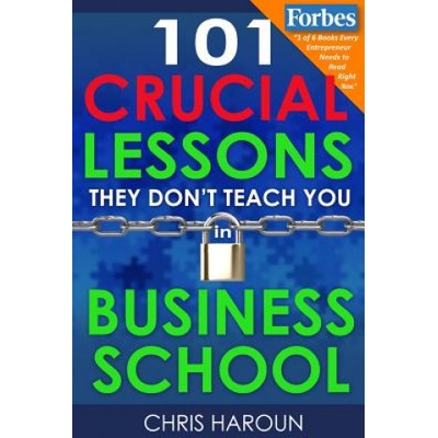 101 Crucial Lessons They Don't Teach You in Business School | Chris Haroun
