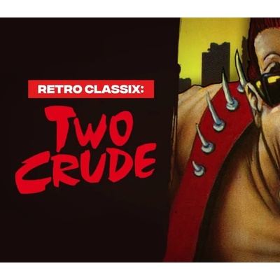 Retro Classix: Two Crude