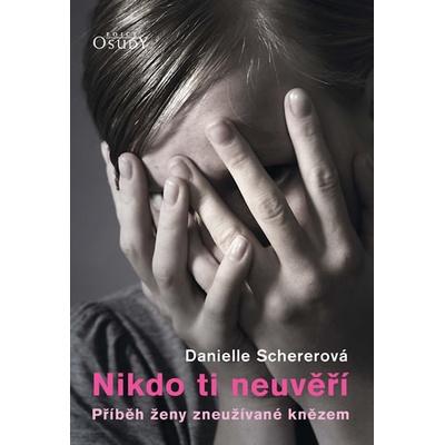NIKDO TI NEUVĚŘÍ - PŘÍBĚH ŽENY ZNEUŽÍVANÉ KNĚZEM - Schererová Danielle