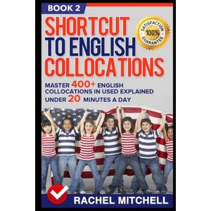 Shortcut to English Collocations: Master 400+ English Collocations in Used Explained Under 20 Minutes a Day (Book 2) | Rachel Mitchell (2017)