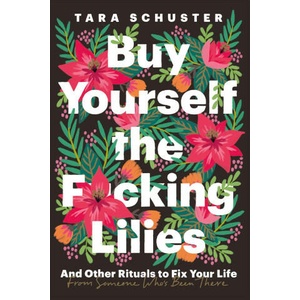 Buy Yourself the F*cking Lilies | Tara Schuster (2023)