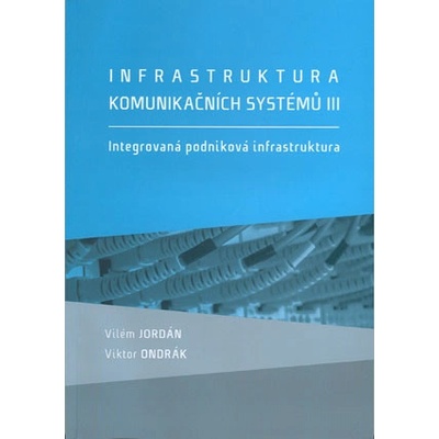 Infrastruktura komunikačních systémů III. Integrovaná podniková infrastruktura