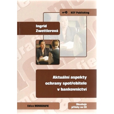 Aktuální aspekty ochrany spotřebitele v bankovnictví - Ingrid Zwettlerová