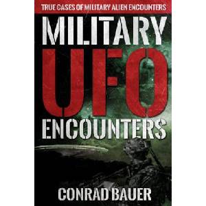 Military UFO Encounters: True Cases of Military Alien Encounters | Conrad Bauer (ISBN: 9781081867126)