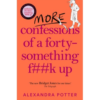 More Confessions of a Forty-Something F**k Up - Alexandra Potter