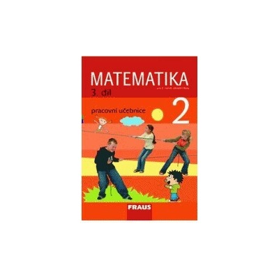 MATEMATIKA 2 PRACOVNÍ UČEBNICE 3.DÍL PRO 2.ROČNÍK ZÁKLADNÍ ŠKOLY