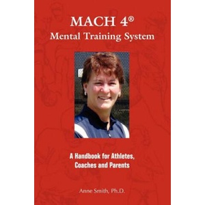 Mach 4 Mental Training Systemtm: A Handbook for Athletes, Coaches, and Parents | Ph. D. Anne Smith, Anne E. Smith Ph. D (ISBN: 9780977895809)