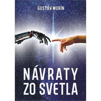 Návraty zo svetla: Zbierka sci-fi poviedok - Gustáv Murín – Hledejceny.cz