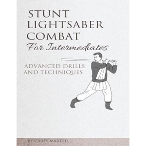 Stunt Lightsaber Combat for Intermediates: Advanced Drills and Techniques | Carey Martell (ISBN: 9781542621397)