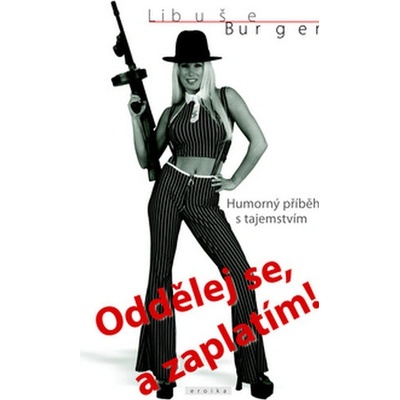 Oddělej se, a zaplatím! -- Humorný příběh s tajemstvím - Libuše Burger