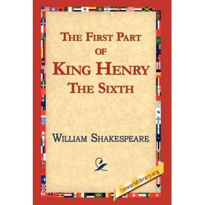 First Part of King Henry the Sixth | William Shakespeare (ISBN: 9781421813110)