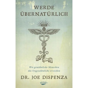 Werde übernatürlich | Joe Dispenza (2017)