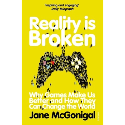 Reality is Broken: Why Games Make Us Better a- Jane McGonigal