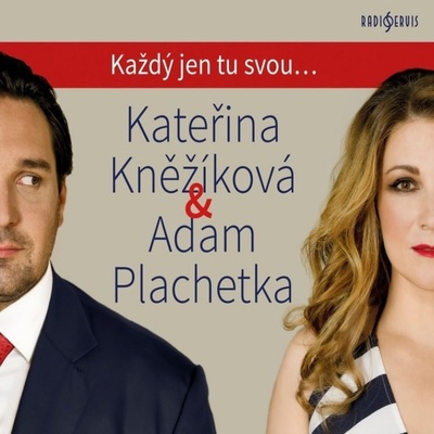 Kateřina Kněžíková Adam Plachetka Každý jen tu svou...