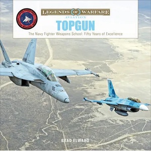 TOPGUN: The US Navy Fighter Weapons School: Fifty Years of Excellence | Brad Elward (ISBN: 9780764360145)