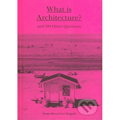What is Architecture?: And 100 Other Question... - Rasmus Waern, Gert WingĂĄrdh