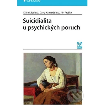Suicidialita u psychických poruch - Klára Látalová; Dana Kamarádová; Ján Praško