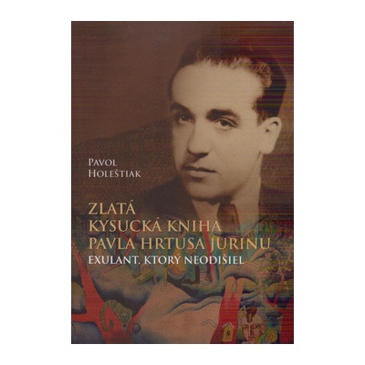 Zlatá kysucká kniha Pavla Hrtusa Jurinu - Pavol Holeštiak