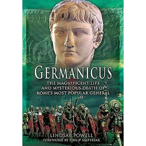 Germanicus: The Magnificent Life and Mysterious Death of Rome's Most Popular General | Lindsay Powell (ISBN: 9781473881983)
