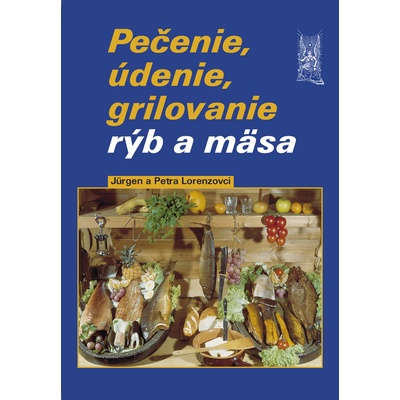 Pečenie, údenie, grilovanie rýb a mäsa - Jürgen Lorenz, Petra Lorenzová