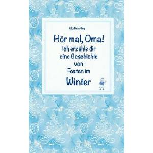 Hör mal, Oma! Ich erzähle dir eine Geschichte von Festen im Winter: Wintergeschichten und Märchen für Kinder | Elke Braunling (2018)