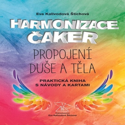 Harmonizace čaker, propojení duše a těla - Eva Kalivodová Štichová