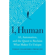 I, Human: Ai, Automation, and the Quest to Reclaim What Makes Us Unique Chamorro-Premuzic Tomas